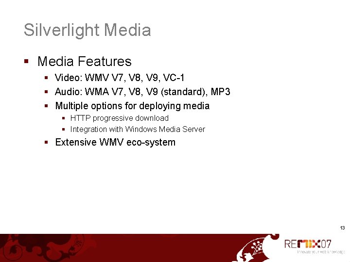 Silverlight Media § Media Features § Video: WMV V 7, V 8, V 9,