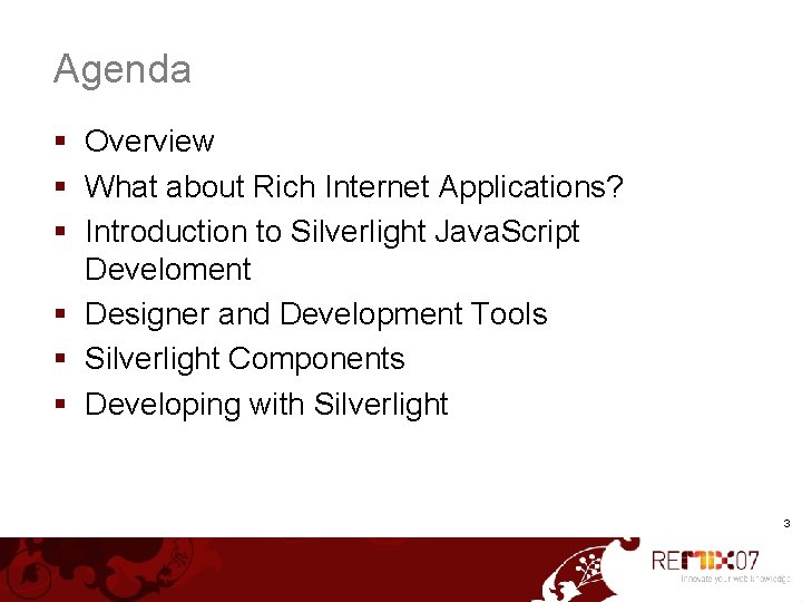 Agenda § Overview § What about Rich Internet Applications? § Introduction to Silverlight Java.