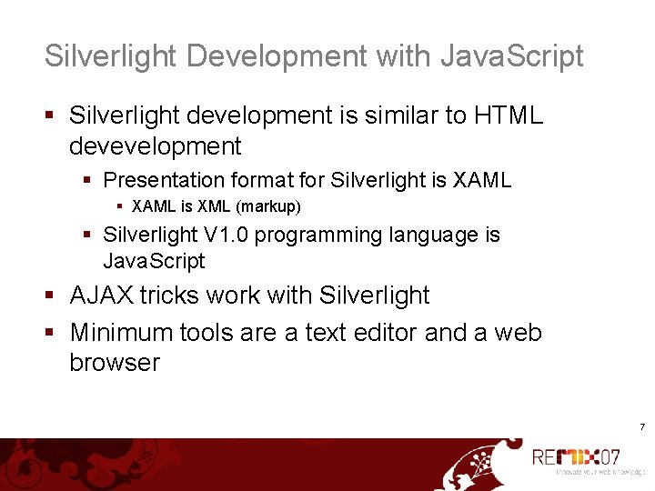 Silverlight Development with Java. Script § Silverlight development is similar to HTML devevelopment §