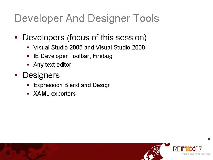 Developer And Designer Tools § Developers (focus of this session) § Visual Studio 2005