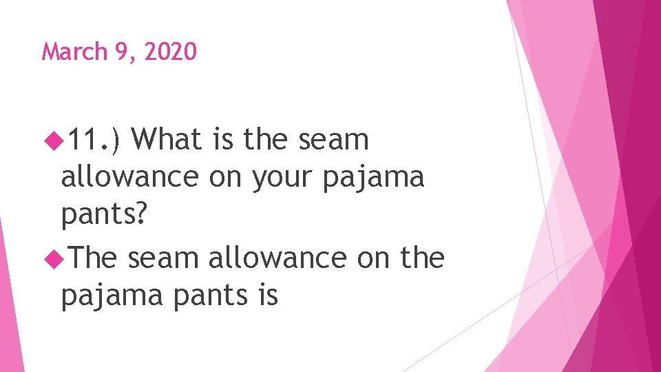 March 9, 2020 11. ) What is the seam allowance on your pajama pants?