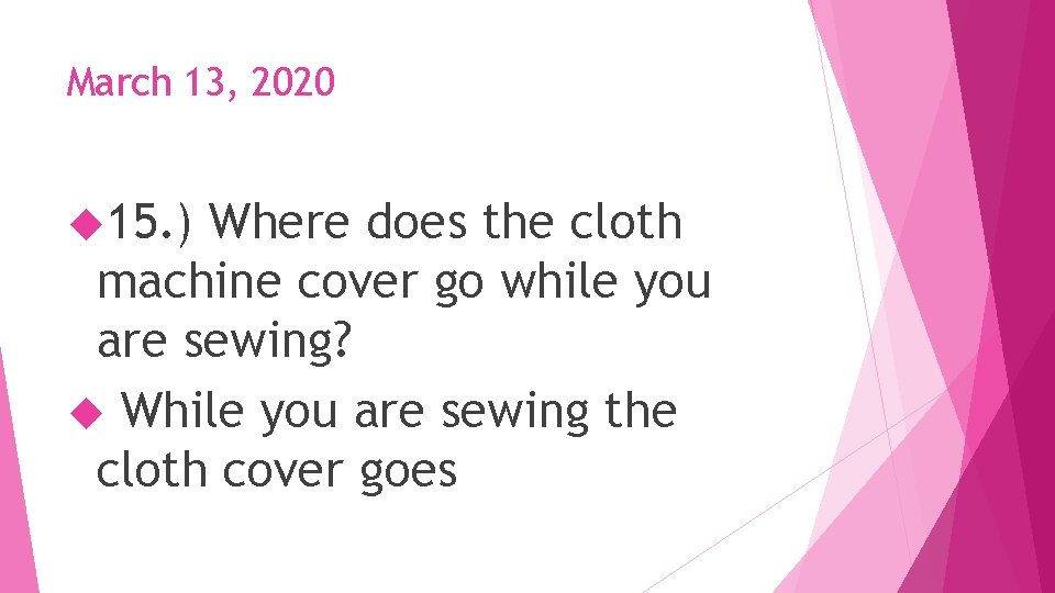 March 13, 2020 15. ) Where does the cloth machine cover go while you