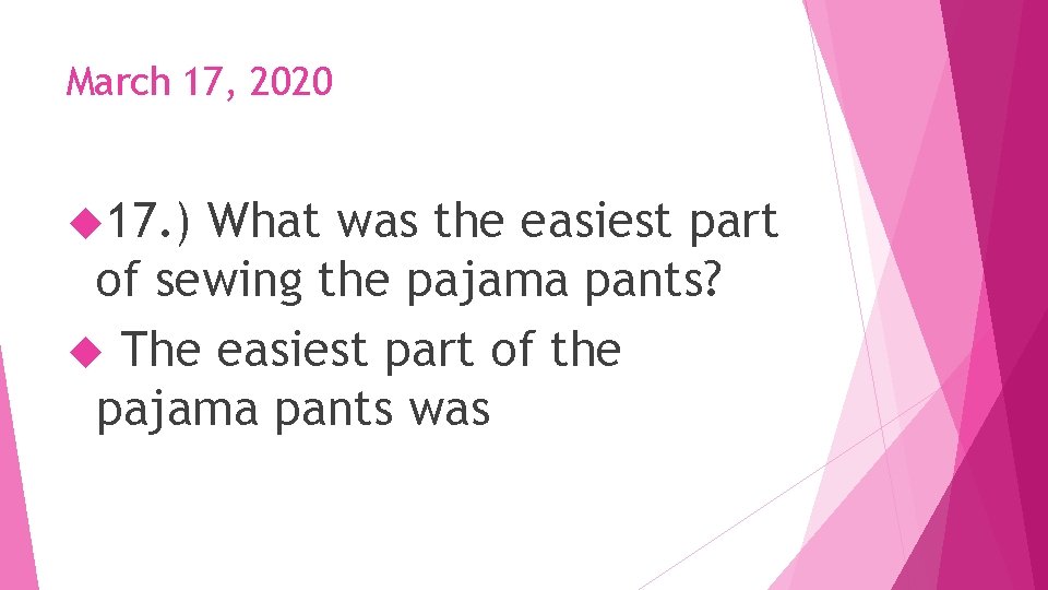 March 17, 2020 17. ) What was the easiest part of sewing the pajama