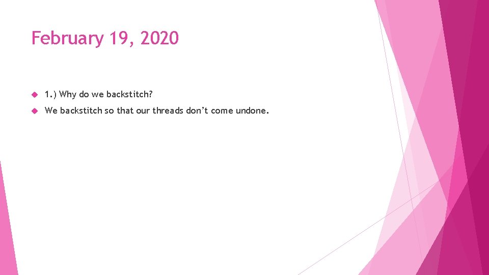 February 19, 2020 1. ) Why do we backstitch? We backstitch so that our