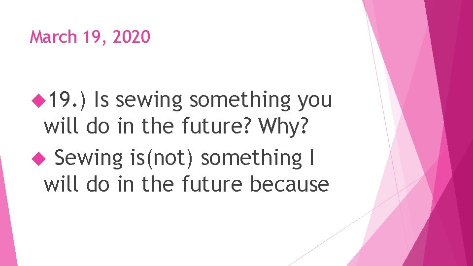 March 19, 2020 19. ) Is sewing something you will do in the future?