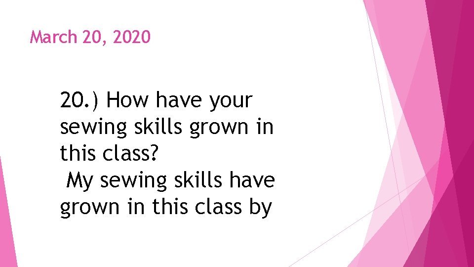March 20, 2020 20. ) How have your sewing skills grown in this class?