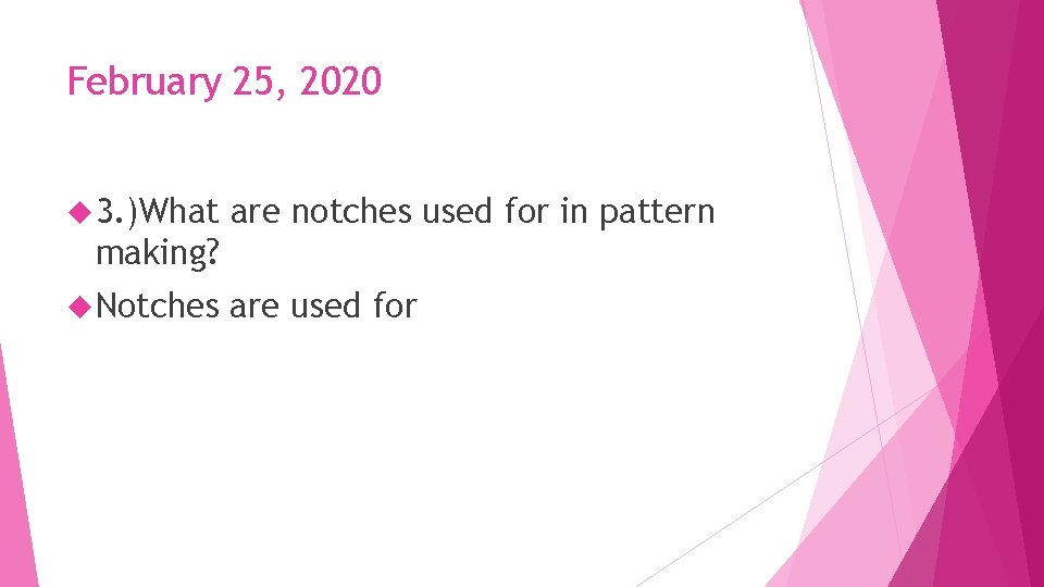 February 25, 2020 3. )What are notches used for in pattern making? Notches are