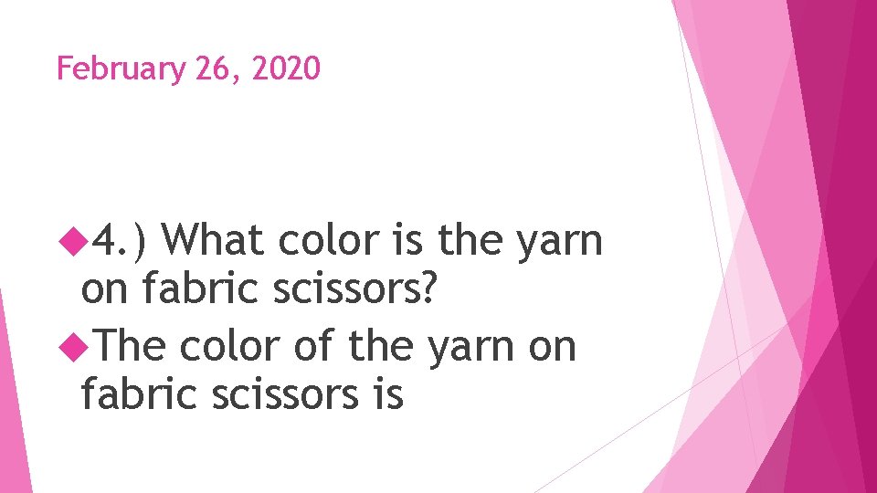 February 26, 2020 4. ) What color is the yarn on fabric scissors? The
