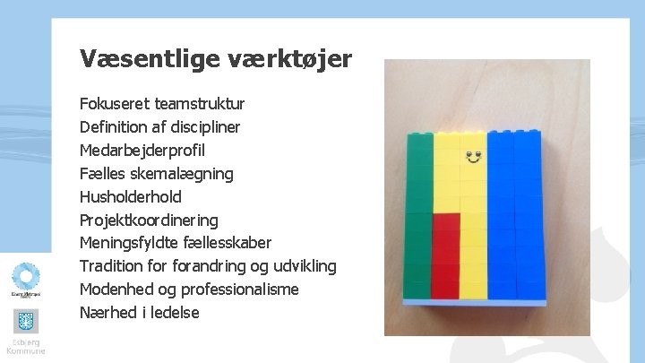 Væsentlige værktøjer Fokuseret teamstruktur Definition af discipliner Medarbejderprofil Fælles skemalægning Husholderhold Projektkoordinering Meningsfyldte fællesskaber