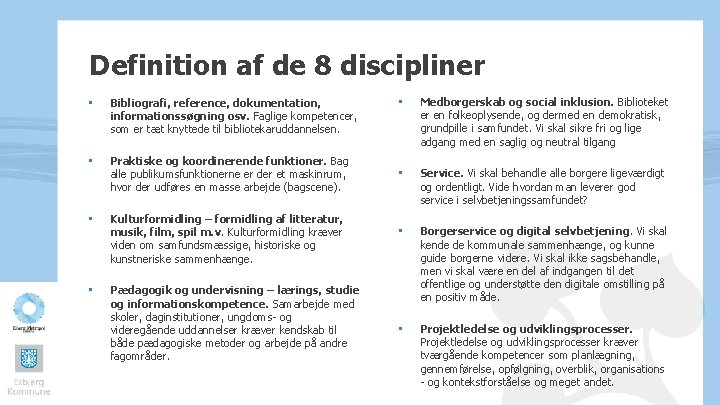 Definition af de 8 discipliner • • • • Bibliografi, reference, dokumentation, informationssøgning osv.