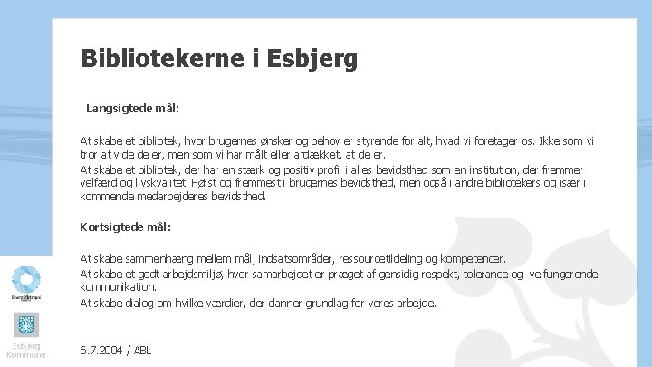 Bibliotekerne i Esbjerg Langsigtede mål: At skabe et bibliotek, hvor brugernes ønsker og behov