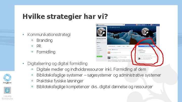 Hvilke strategier har vi? • Kommunikationsstrategi ◦ Branding ◦ PR ◦ Formidling • Digitalisering