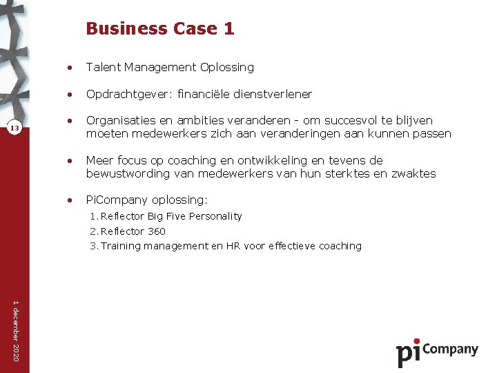 Business Case 1 13 • Talent Management Oplossing • Opdrachtgever: financiële dienstverlener • Organisaties
