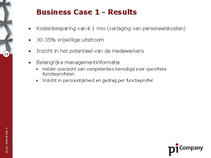 Business Case 1 - Results 14 • Kostenbesparing van € 1 mio (verlaging van