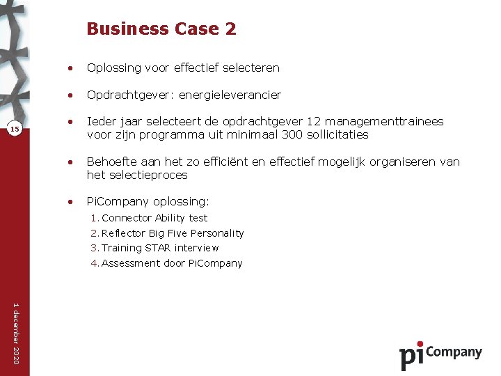 Business Case 2 15 • Oplossing voor effectief selecteren • Opdrachtgever: energieleverancier • Ieder