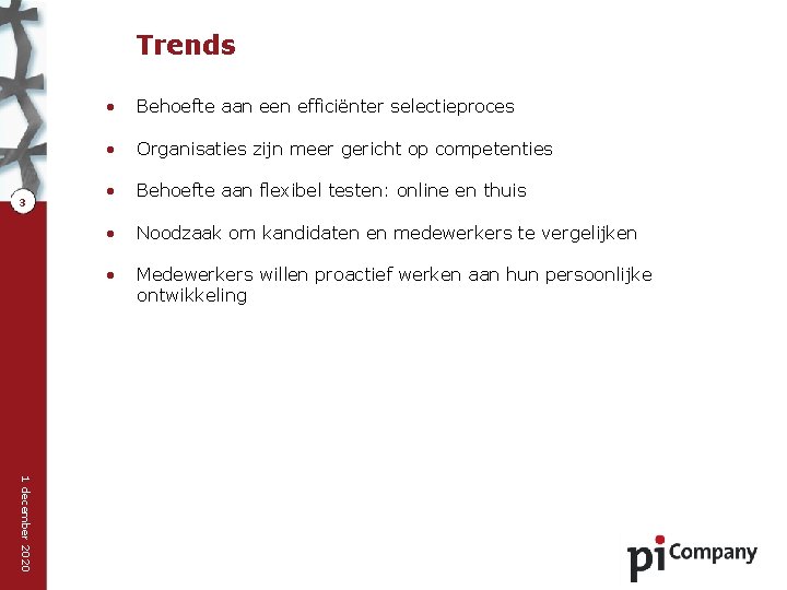 Trends 3 • Behoefte aan een efficiënter selectieproces • Organisaties zijn meer gericht op