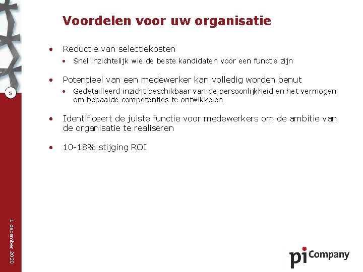 Voordelen voor uw organisatie • Reductie van selectiekosten • • Potentieel van een medewerker