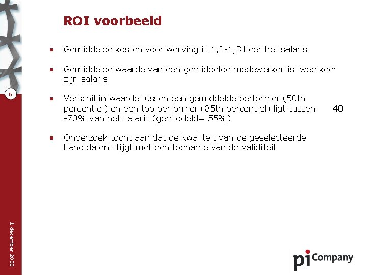 ROI voorbeeld 6 • Gemiddelde kosten voor werving is 1, 2 -1, 3 keer