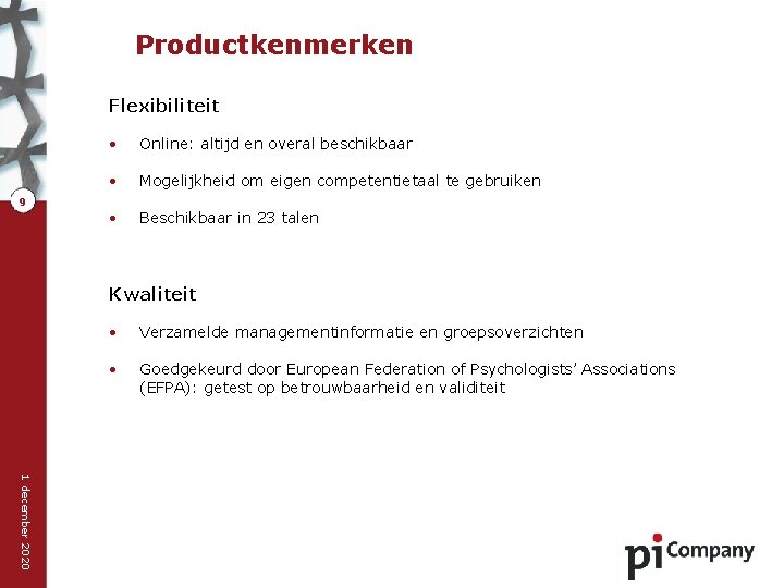 Productkenmerken Flexibiliteit 9 • Online: altijd en overal beschikbaar • Mogelijkheid om eigen competentietaal
