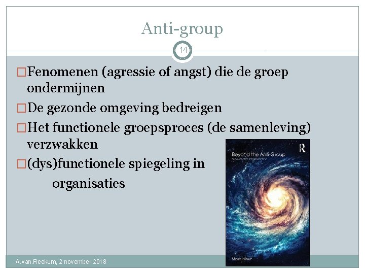 Anti-group 14 �Fenomenen (agressie of angst) die de groep ondermijnen �De gezonde omgeving bedreigen