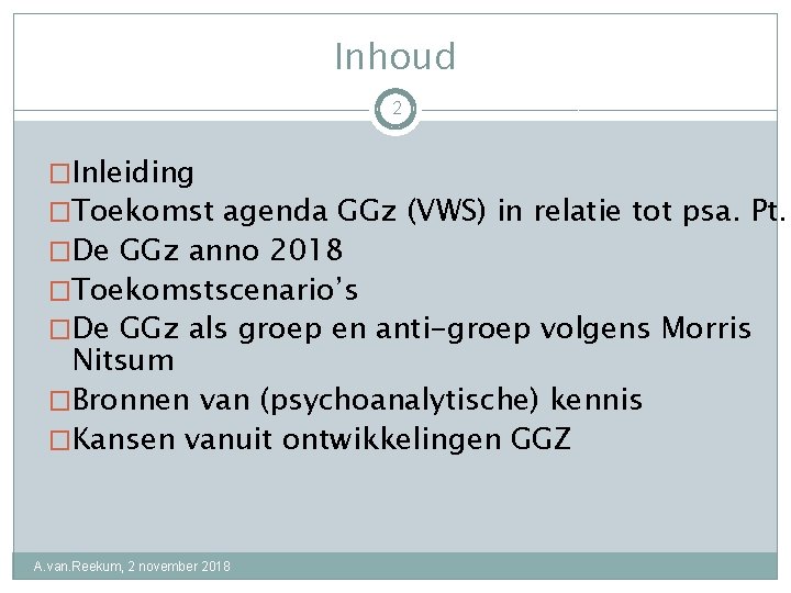 Inhoud 2 �Inleiding �Toekomst agenda GGz (VWS) in relatie tot psa. Pt. �De GGz