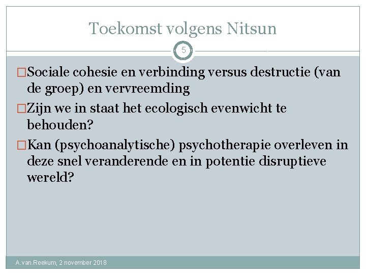 Toekomst volgens Nitsun 5 �Sociale cohesie en verbinding versus destructie (van de groep) en