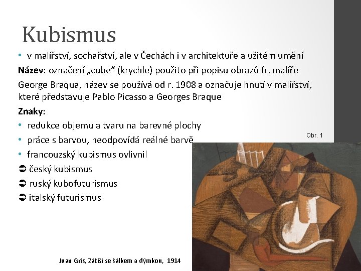 Kubismus • v malířství, sochařství, ale v Čechách i v architektuře a užitém umění
