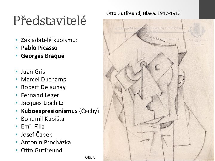 Představitelé • Zakladatelé kubismu: • Pablo Picasso • Georges Braque • • • Juan