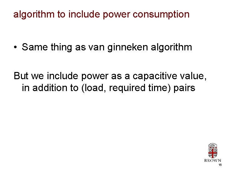 algorithm to include power consumption • Same thing as van ginneken algorithm But we