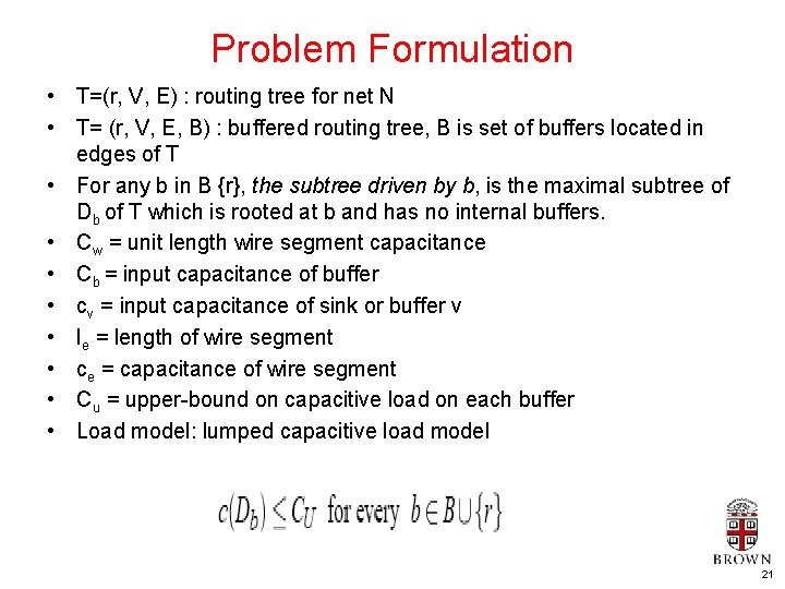 Problem Formulation • T=(r, V, E) : routing tree for net N • T=