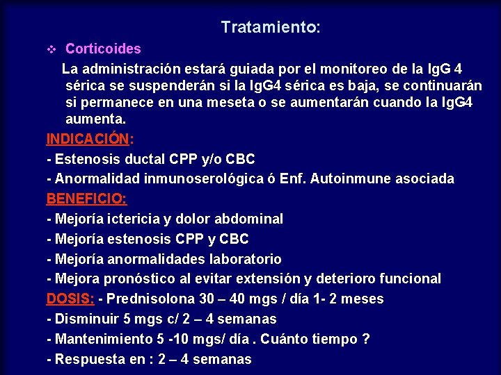 Tratamiento: Corticoides La administración estará guiada por el monitoreo de la Ig. G 4