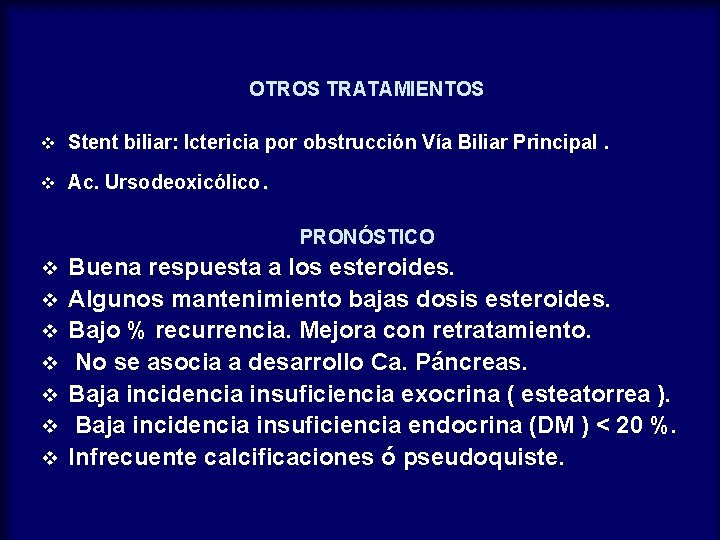 OTROS TRATAMIENTOS v Stent biliar: Ictericia por obstrucción Vía Biliar Principal. v Ac. Ursodeoxicólico