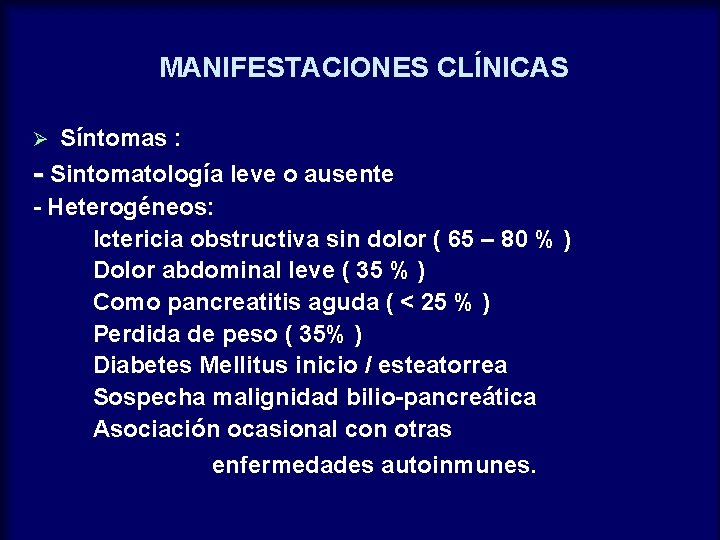 MANIFESTACIONES CLÍNICAS Ø Síntomas : - Sintomatología leve o ausente - Heterogéneos: Ictericia obstructiva