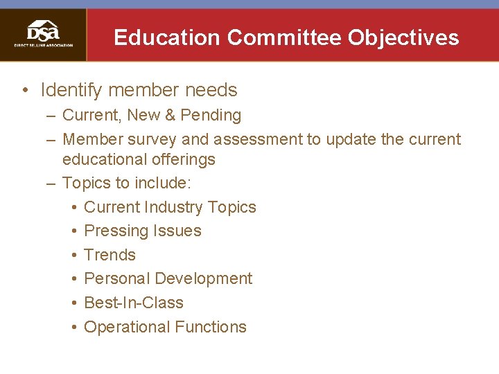 Education Committee Objectives • Identify member needs – Current, New & Pending – Member