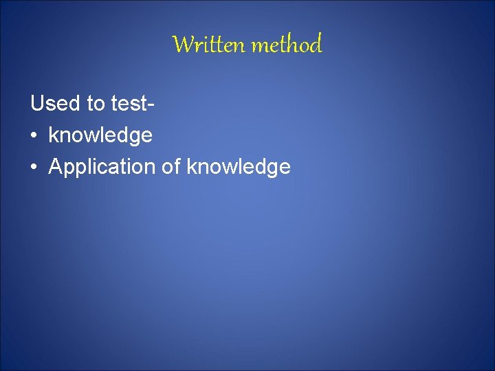 Written method Used to test • knowledge • Application of knowledge 