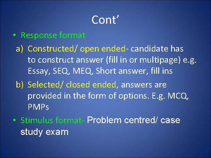Cont’ • Response format a) Constructed/ open ended- candidate has to construct answer (fill