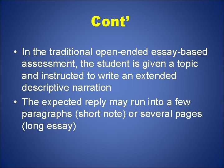 Cont’ • In the traditional open-ended essay-based assessment, the student is given a topic