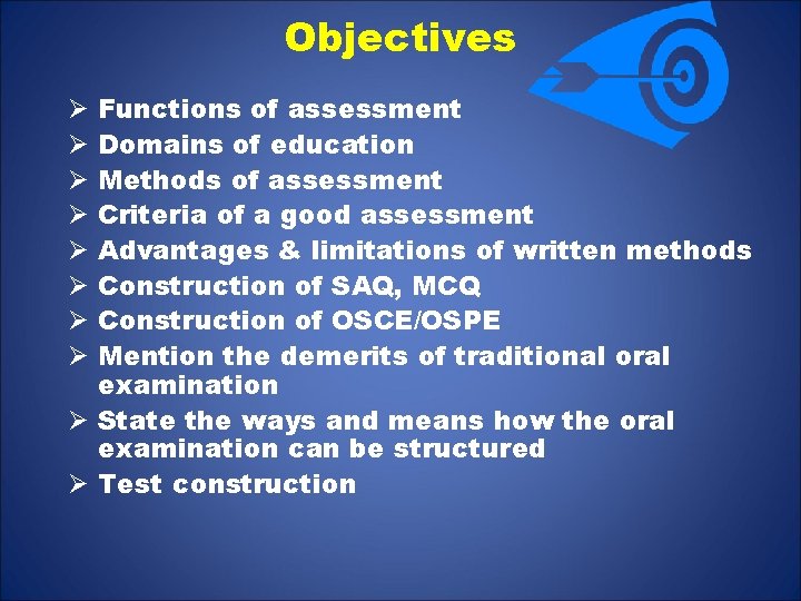 Objectives Functions of assessment Domains of education Methods of assessment Criteria of a good