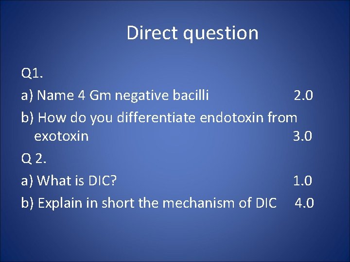 Direct question Q 1. a) Name 4 Gm negative bacilli 2. 0 b) How