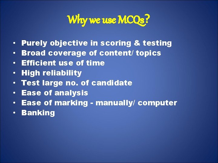 Why we use MCQs? • • Purely objective in scoring & testing Broad coverage