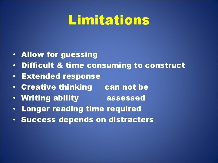 Limitations • • Allow for guessing Difficult & time consuming to construct Extended response