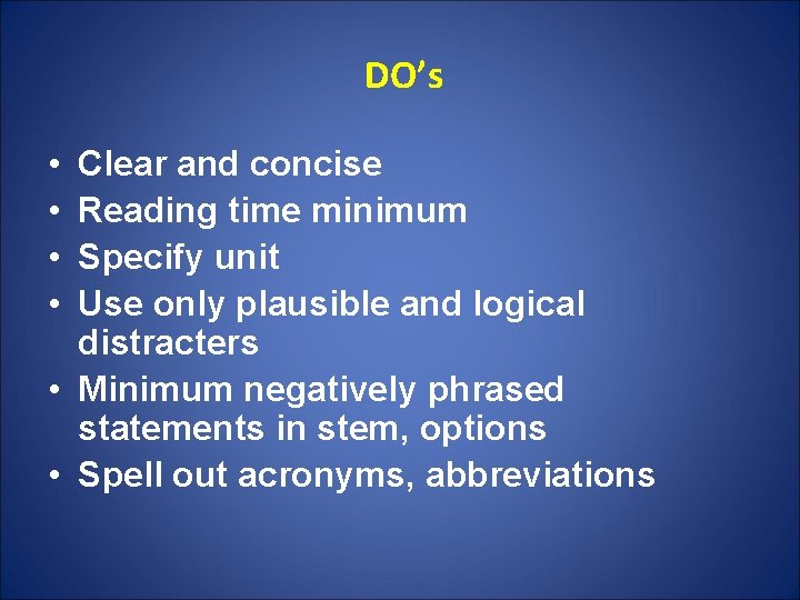  DO’s • • Clear and concise Reading time minimum Specify unit Use only