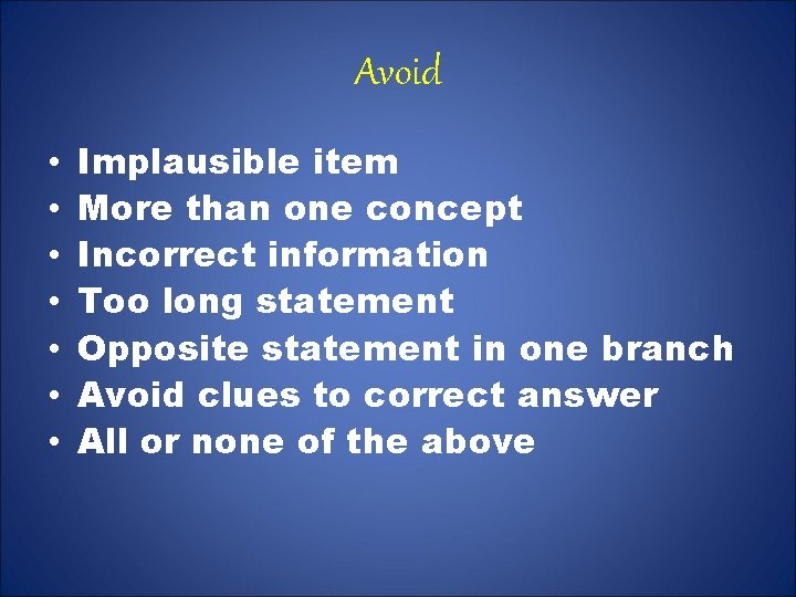 Avoid • • Implausible item More than one concept Incorrect information Too long statement