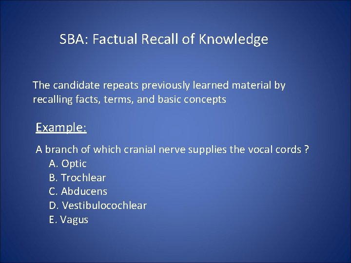 SBA: Factual Recall of Knowledge The candidate repeats previously learned material by recalling facts,