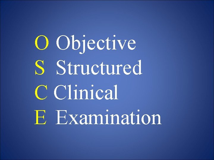 O Objective S Structured C Clinical E Examination 