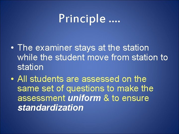 Principle …. • The examiner stays at the station while the student move from