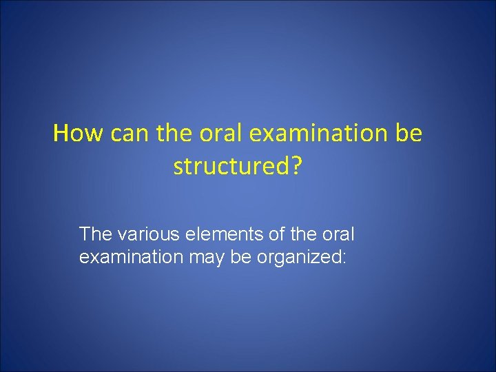 How can the oral examination be structured? The various elements of the oral examination