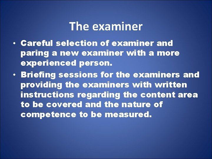 The examiner • Careful selection of examiner and paring a new examiner with a