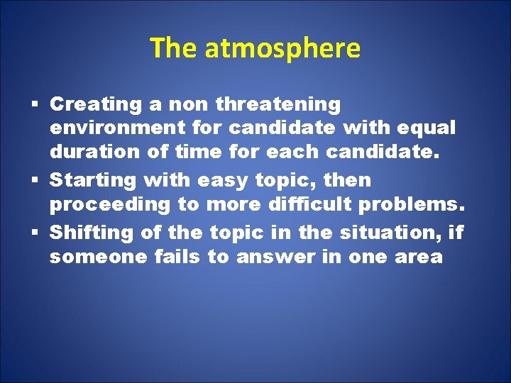 The atmosphere § Creating a non threatening environment for candidate with equal duration of