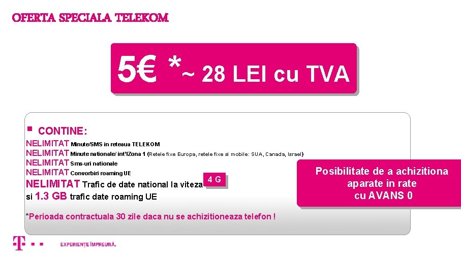 OFERTA SPECIALA TELEKOM 5€ *~ 28 LEI cu TVA § CONTINE: NELIMITAT Minute/SMS in